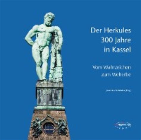 Der Herkules 300 Jahre In Kassel Vom Wahrzeichen Zum Welterbe