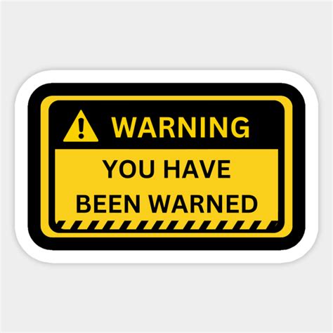 You Have Been Warned Yellow Warning Sign Warning Sign Sticker