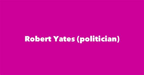 Robert Yates Politician Spouse Children Birthday And More