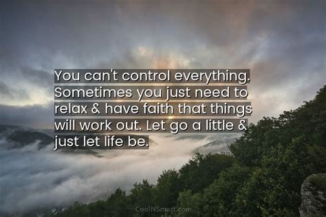 Quote You Cant Control Everything Sometimes You Just Need To Relax Have Coolnsmart