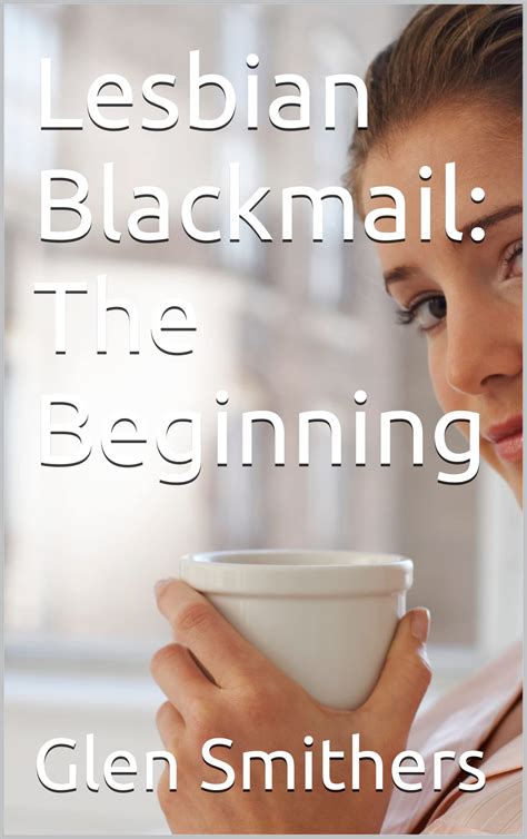 Lesbian Blackmail The Beginning By Glen Smithers Goodreads