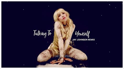Carly Rae Jepsen Talking To Yourself Jay Johnsen Remix Youtube