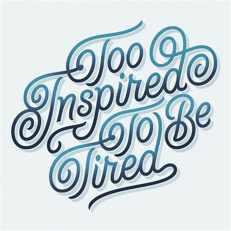 Too Inspired To Be Tired Typography Lettering Hand Lettering Alphabet