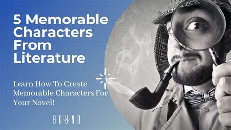 5 most memorable characters from literature creating memorable characters for your novel