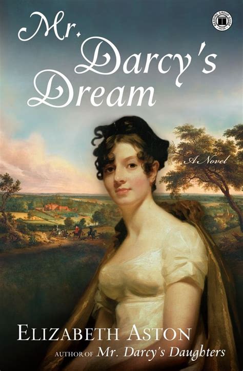 Mr Darcy S Dream A Novel Darcy Series Book 6 Kindle Edition By Aston Elizabeth