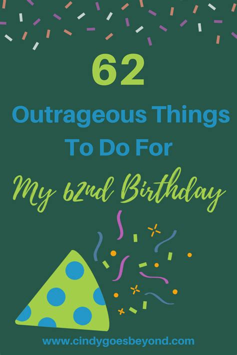 62 Outrageous Things To Do For My 62nd Birthday Cindy Goes Beyond