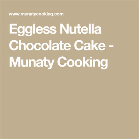 Eggless Nutella Chocolate Cake Munaty Cooking Nutella Chocolate