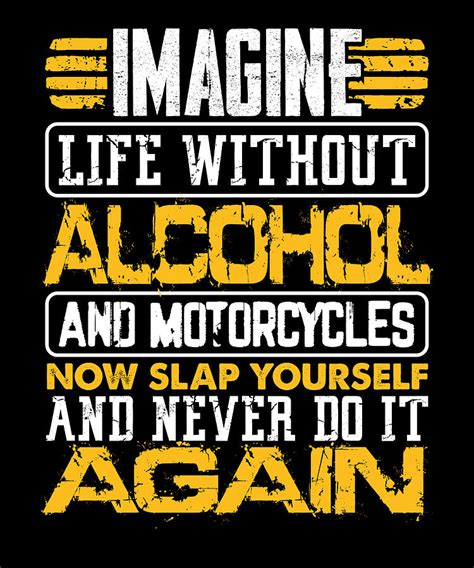 Alcohol Lover T Imagine Life Without Alcohol And Motorcycles Slap