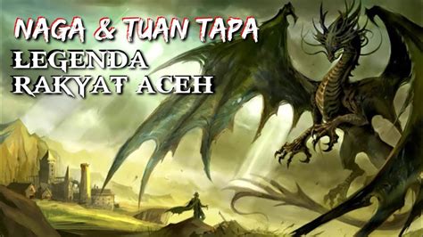 Legenda Naga Dan Tuan Tapa Aceh History Youtube