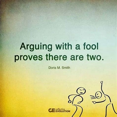 Never argue with a fool, onlookers may not be able to tell the difference. Arguing with a fool | Encouragement for today, Wise quotes, Funny quotes
