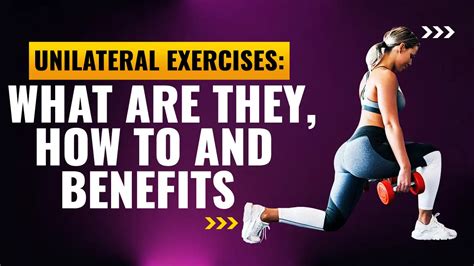 5 Important Benefits Unilateral Training Exercises Bring To Your Workout