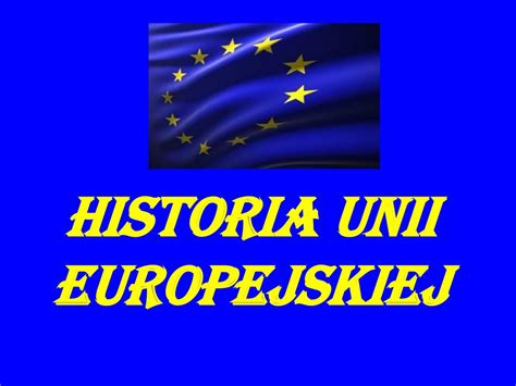 Ppt Historia Unii Europejskiej Powerpoint Presentation Free Download