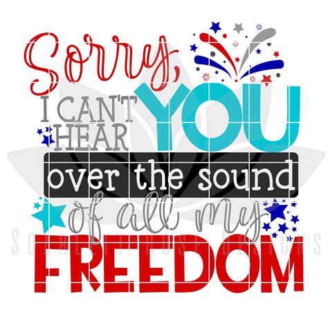 Sorry I Cant Hear You Over The Sound Of All My Freedom Svg Etsy