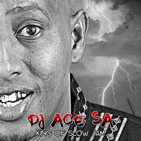 Dj Ace Sa King Of Slow Jam Album 2017 Download Mp3 Afro House King