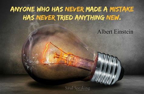 Anyone Who Has Never Made A Mistake Has Never Tried Anything New