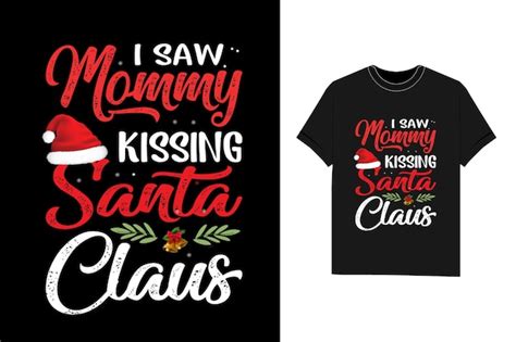 Premium Vector I Saw Mommy Kissing Santa Claus Christmas T Shirt