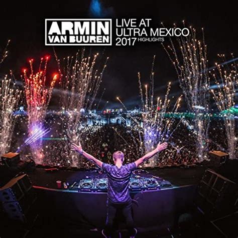 Live At Ultra Mexico 2017 Highlights By Armin Van Buuren On Amazon