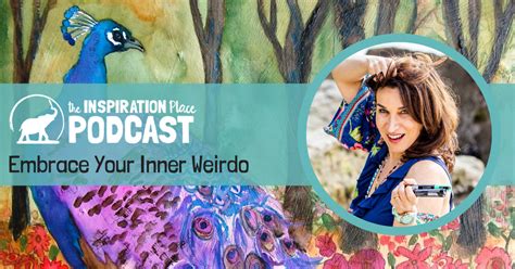 113 Embrace Your Inner Weirdo The Inspiration Place