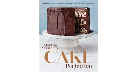 Martha Stewarts Cake Perfection 100 Recipes For The Sweet Classic