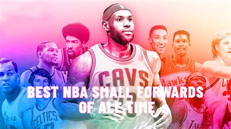 10 Best Small Forwards In The Nba History To Ever Play The Game