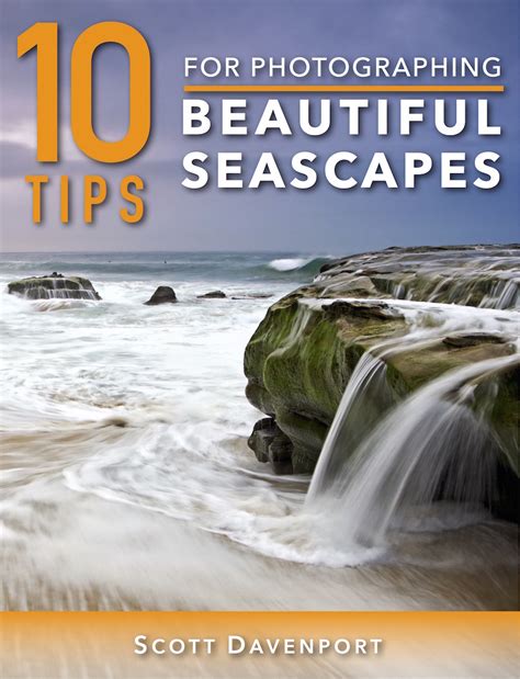 10 Tips For Photographing Beautiful Seascapes — Scott Davenport Photography