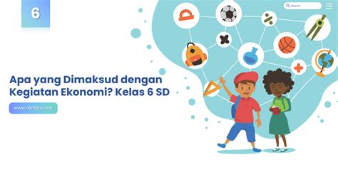 Apa Yang Dimaksud Dengan Kegiatan Ekonomi Kelas 6 Sd Osnipa