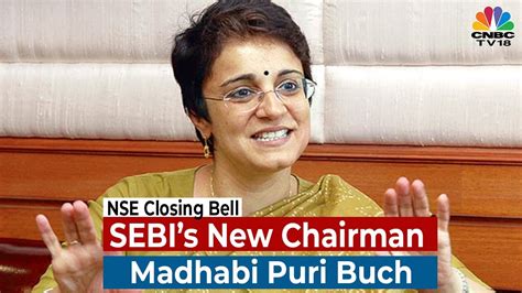 Sebi Gets New Boss Madhabi Puri Buch Takes Over As Chairman For 3 Years Nse Closing Bell