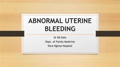 Abnormal Uterine Bleeding By Dr Kemi Dele Ppt