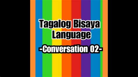 Tagalog Bisaya Language Conversation 02 Youtube