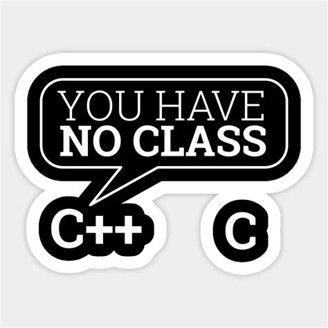You Have No Class Cc Programming Sticker Programming In 2022