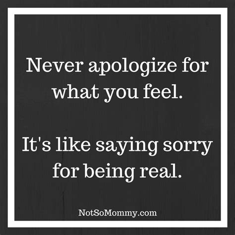 Don T Apologize For How You Feel It S Okay To Be Real Find More Inspiration At Not So Momm