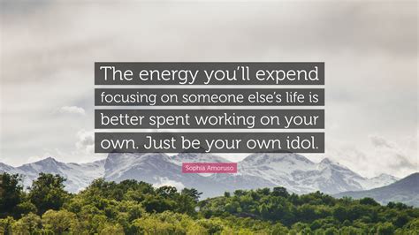 Sophia Amoruso Quote The Energy Youll Expend Focusing On Someone