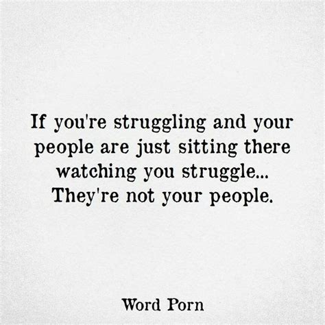 Or Trying To Make Your Struggle Worse They Are Not Your People Either