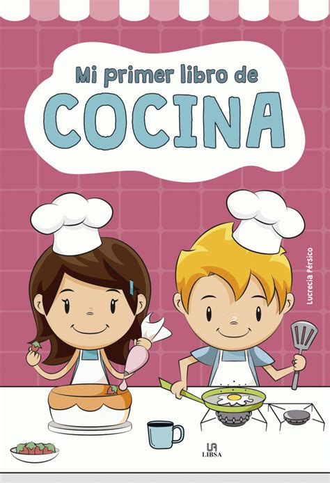 Mi Primer Libro De Cocina Escuela De Libsa