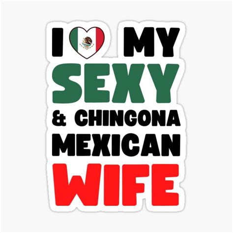 I Love My Sexy And Chingona Mexican Wife Sticker For Sale By Appareltolove Redbubble