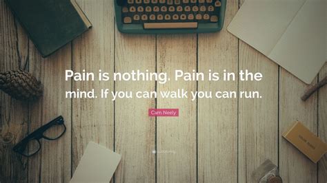 Cam Neely Quote Pain Is Nothing Pain Is In The Mind If You Can Walk