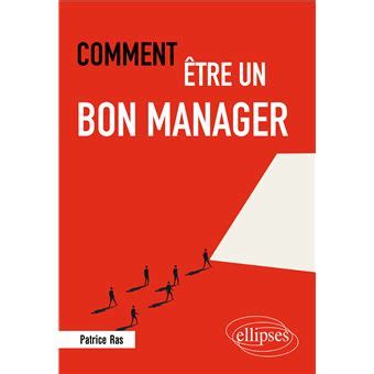Comment Tre Un Bon Manager Broch Patrice Ras Achat Livre Ou Ebook Fnac