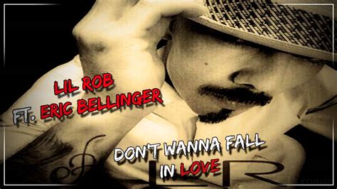 lil rob don t wanna fall in love ft eric bellinger new 2013 youtube