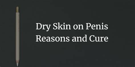 Dry Skin On Penis Reasons And Cure