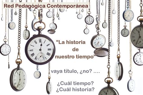 Red Pedagógica Contemporánea La Historia De Nuestro Tiempo ¿cuál