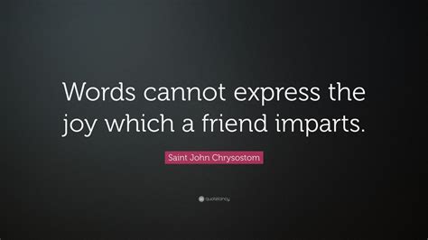 Saint John Chrysostom Quote Words Cannot Express The Joy Which A