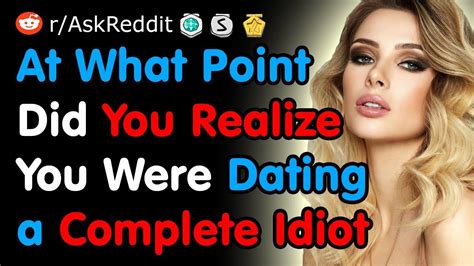 When Did You Realize You Were Dating An Idiot Reddit Youtube