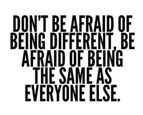 Being Different Isnt A Bad Thing It Means You Are Brave And Confident