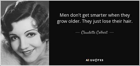 Claudette Colbert Quote Men Dont Get Smarter When They Grow Older