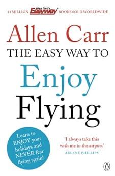 The Easy Way To Enjoy Flying The Life Changing Guide To Cure Your Fear