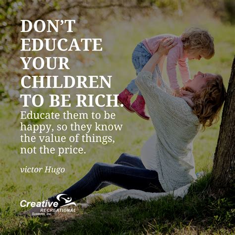 Dont Educate Your Children To Be Rich Educate Them To Be Happy So