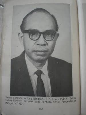 The then prime minister of. Blox Shit !: Datuk Stephen Kalong Ningkan