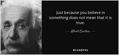 Albert Einstein Quote Just Because You Believe In Something Does Not