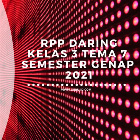 Untuk memenuhi tugas ppl 1. RPP Daring kelas 3 Tema 7 Semester Genap 2021 - Info ...