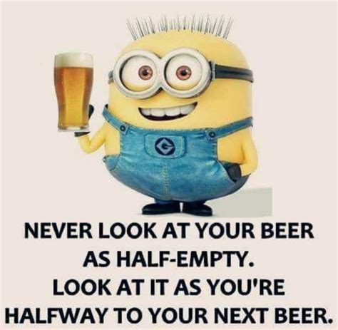 Positive Thinking At Its Best Beer Jokes Minions Funny Beer Memes